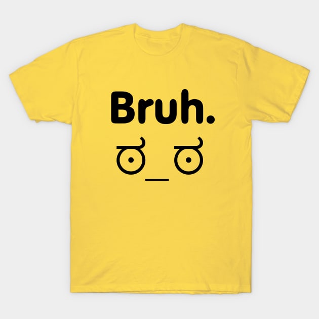 Bruh what r u doin T-Shirt by sandpaperdaisy